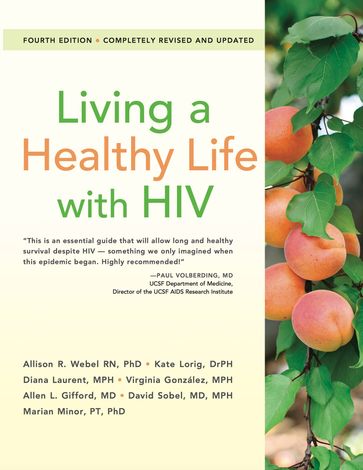 Living a Healthy Life with HIV - Allen L. Gifford MD - RN  Ph.D Allison Webel - MD  MPH David Sobel - MPH Diana Laurent - DrPH Kate Lorig - PT  PhD Marian Minor - MPH Virginia González