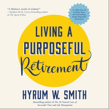 Living a Purposeful Retirement - Hyrum W. Smith