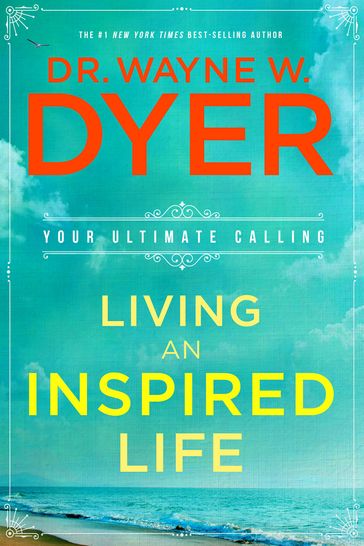 Living an Inspired Life - Dr. Wayne W. Dyer
