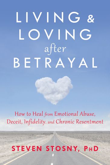Living and Loving after Betrayal - PhD Steven Stosny