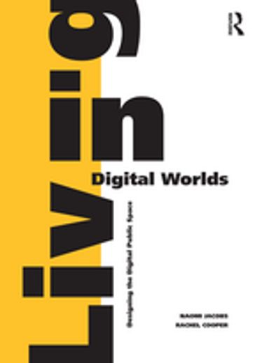 Living in Digital Worlds - Naomi Jacobs - Rachel Cooper