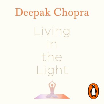 Living in the Light - Dr Deepak Chopra