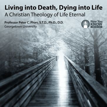 Living into Death, Dying into Life - Peter C. Phan