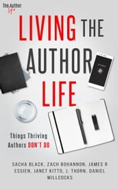 Living the Author Life: Things Thriving Authors Don t Do