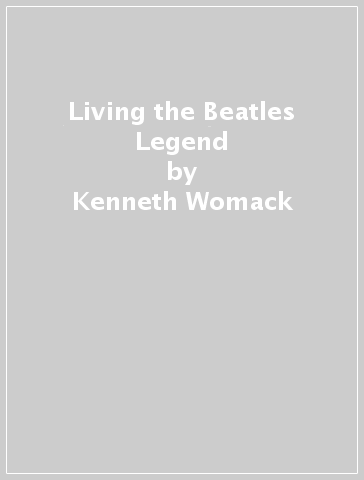 Living the Beatles Legend - Kenneth Womack