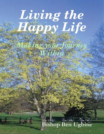Living the Happy Life - Making Your Journey Within - Bishop Ben Ugbine