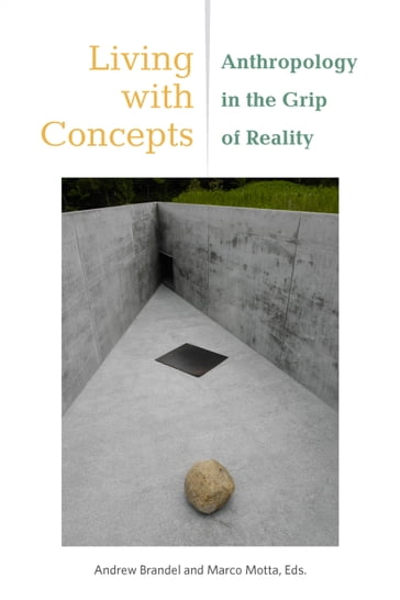 Living with Concepts - Jocelyn Benoist - Andrew Brandel - Michael Cordey - Veena Das - Rasmus Dyring - Michael D. Jackson - Michael Lambek - Sandra Laugier - Marco Motta - Michael Puett - Lotte Buch Segal - Thomas Schwarz Wentzer