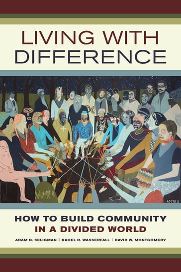 Living with Difference - Adam B. Seligman - David W. Montgomery - Rahel R. Wasserfall