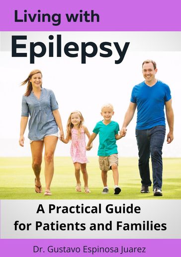 Living with Epilepsy A Practical Guide for Patients and Families - Dr. Gustavo Espinosa Juarez