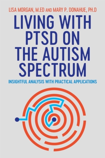 Living with PTSD on the Autism Spectrum - Lisa Morgan - Mary Donahue