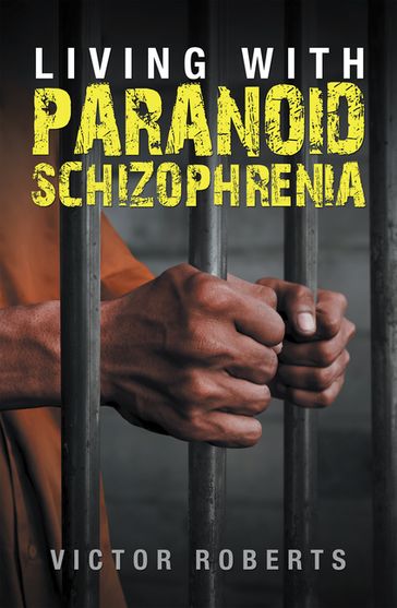 Living with Paranoid Schizophrenia - Victor Roberts
