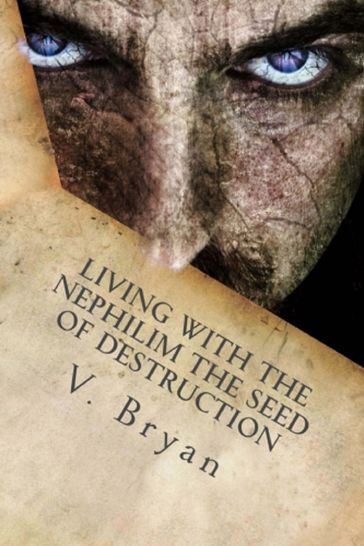 Living with the Nephilim the Seed of Destruction - V Bryan