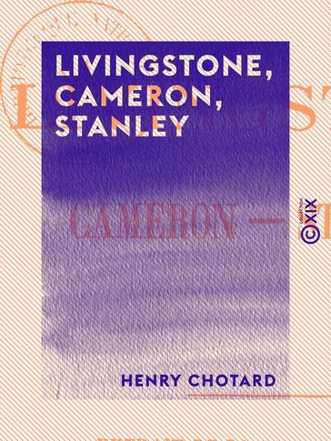 Livingstone, Cameron, Stanley - Henry Chotard