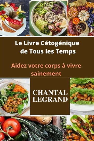 Le Livre Cétogénique de Tous les Temps - Legrand Chantal