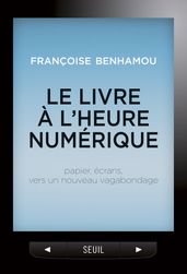 Le Livre à l heure numérique. Papier, écrans, vers un nouveau vagabondage