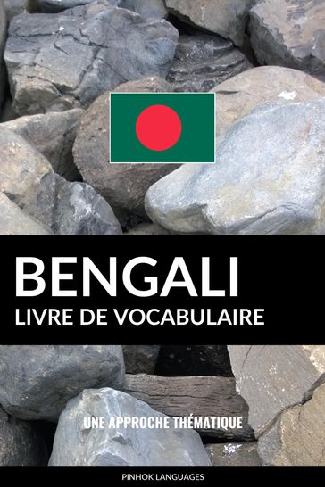 Livre de vocabulaire bengali: Une approche thématique - Pinhok Languages
