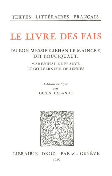 Le Livre des fais du bon messire Jehan Le Maingre, dit Bouciquaut, Mareschal de France et gouverneur de Jennes - Collectif