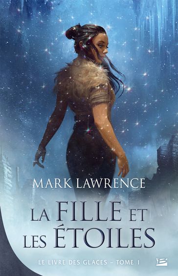 Le Livre des glaces, T1 : La Fille et les Étoiles - Mark Lawrence