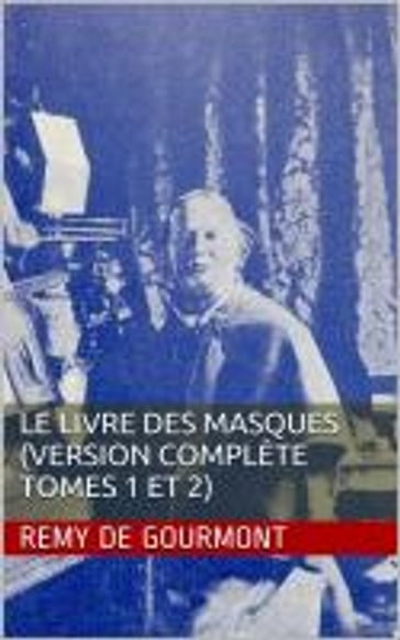 Le Livre des masques (Version complète tomes 1 et 2) - Remy de Gourmont