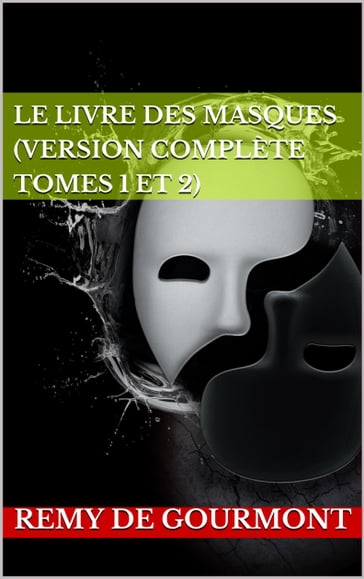 Le Livre des masques (Version complète tomes 1 et 2) - Remy de Gourmont