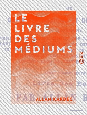 Le Livre des médiums ou Guide des médiums et des évocateurs - Allan Kardec