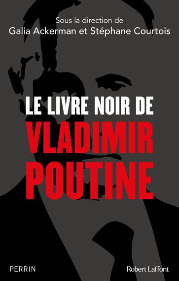Le Livre noir de Vladimir Poutine - Galia Ackerman - Collectif - Stéphane Courtois