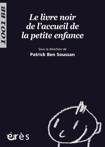 Le Livre noir de l'accueil de la petite enfance - 1001 bb n°111 - Patrick Ben Soussan