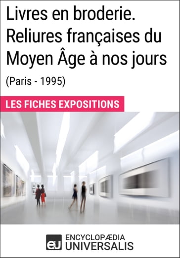 Livres en broderie. Reliures françaises du Moyen Âge à nos jours (Paris - 1995) - Encyclopaedia Universalis
