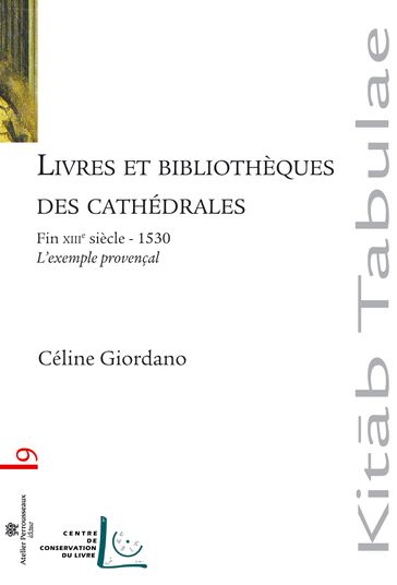 Livres et bibliothèques des cathédrales : L'exemple provençal - Fin XIIIe siècle-1530 - Céline Giordano