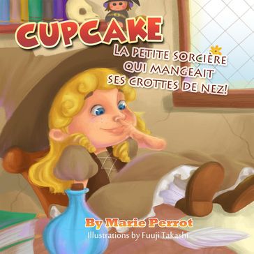 Livres pour enfants: Cupcake La petite sorcière qui mangeait ses crottes de nez! - Marie Perrot