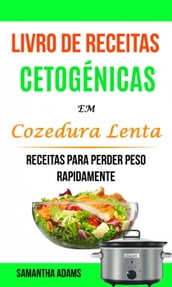 Livro de Receitas Cetogénicas Em Cozedura Lenta: Receitas Para Perder Peso Rapidamente