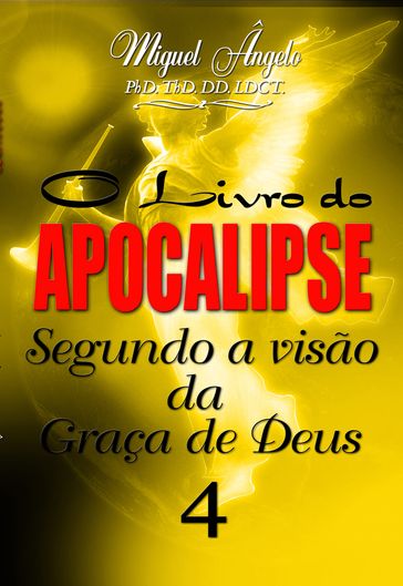 O Livro do Apocalipse Segundo a Visão da Graça de Deus IV - Ap. Miguel Angelo