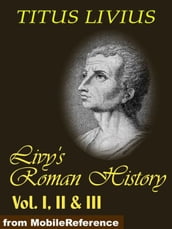 Livy s Roman History Vol. I, II & III (Mobi Classics)