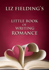 Liz Fielding s Little Book of Writing Romance