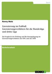 Lizenzierung im Fußball. Lizensierungsverfahren fur die Bundesliga und dritte Liga