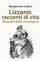 Lizzano: racconti di vita. Bozzetti dalla montagna