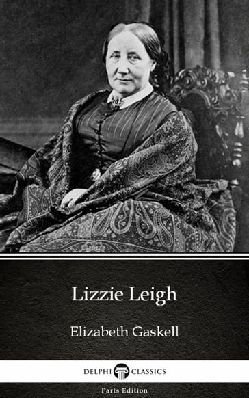 Lizzie Leigh by Elizabeth Gaskell - Delphi Classics (Illustrated) - Elizabeth Gaskell