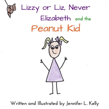 Lizzy or Liz, Never Elizabeth and the Peanut Kid - Jennifer L. Kelly