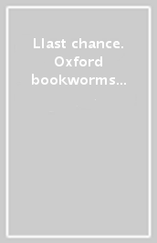 Llast chance. Oxford bookworms library. Livello Starter. Con CD Audio formato MP3. Con espansione online