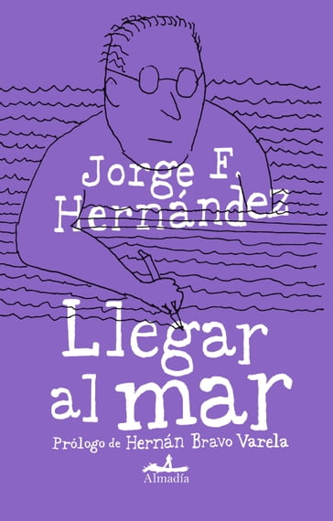 Llegar al mar - Guillermo Quijas Corzo López - Hernán Bravo Varela - Jorge F. Hernández - Karina Simpson Hernández