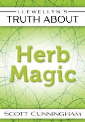 Llewellyn s Truth About Herb Magic