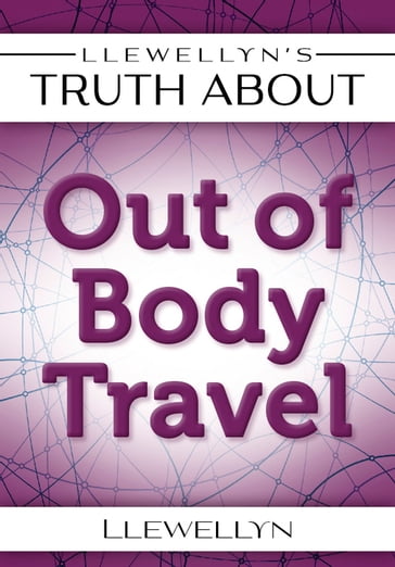 Llewellyn's Truth About Out-of-Body Travel - Llewellyn