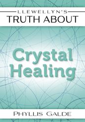 Llewellyn s Truth About Crystal Healing
