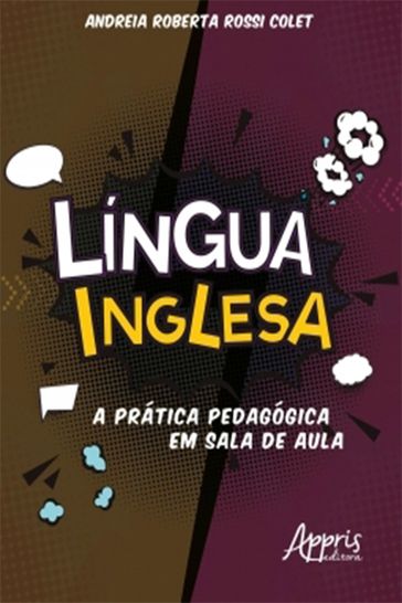 Língua Inglesa: A Prática Pedagógica em Sala de Aula - Andreia Roberta Rossi Colet