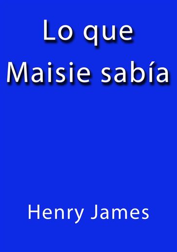 Lo que Maisie sabia - James Henry