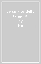 Lo spirito delle leggi. 8.