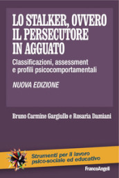 Lo stalker, ovvero il persecutore in agguato. Classificazioni, assessment e profili psicocomportamentali