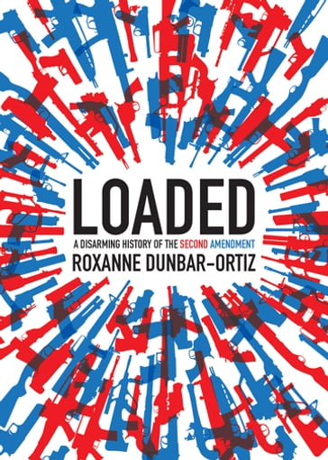 Loaded - Roxanne Dunbar-Ortiz