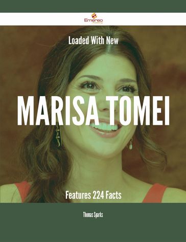 Loaded With New Marisa Tomei Features - 224 Facts - Thomas Sparks