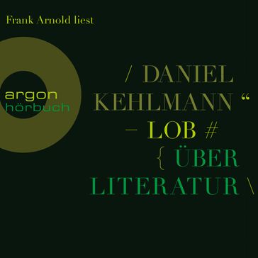 Lob - Über Literatur (Gekürzte Lesung) - Daniel Kehlmann